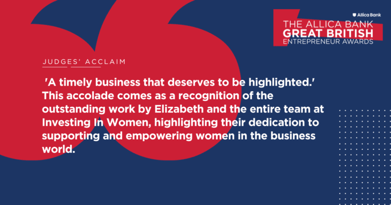 Elizabeth Willetts Wins Prestigious Entrepreneur Award: Investing in Women's Milestone Triumph 1 Judges comments about Investing in Women - Great British Entrepreneur Awards